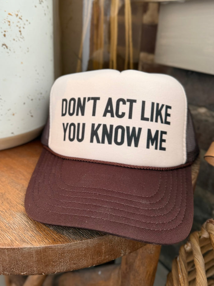 Don't Act Like You Know Me Trucker Hat